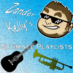 Zander Kelly's Ultimate Playlists